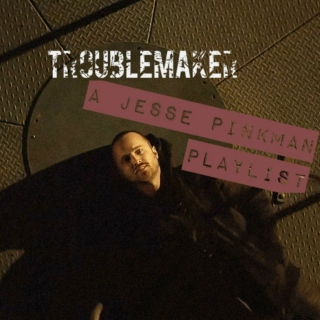 Troublemaker - A Jesse Pinkman Playlist