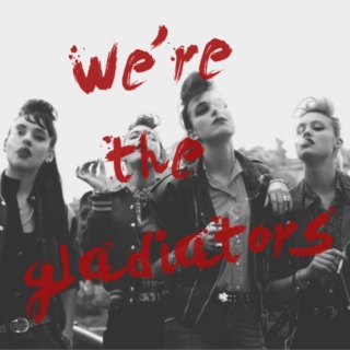 We're the gladiators.