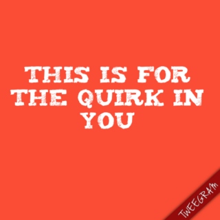 This Is For the Quirk in You