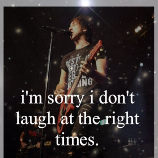 i'm sorry i dont laugh at the right times (alex gaskarth)