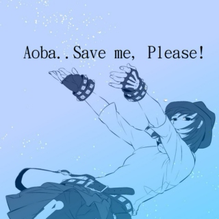 Aoba..Save me, please!