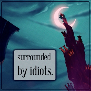 surrounded by idiots.