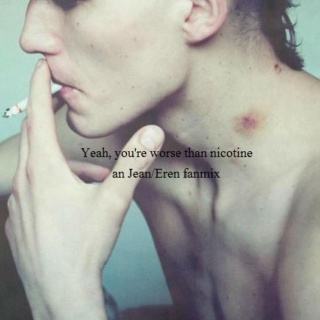 Yeah, you're worse than nicotine