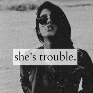 she's trouble.