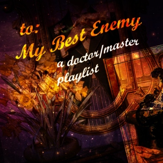 To My Best Enemy: a doctor/master playlist