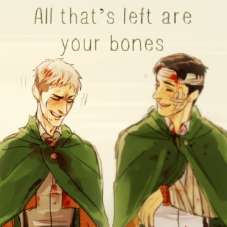 All that’s left are your bones