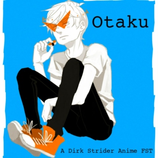 Otaku: A Dirk Strider Anime FST