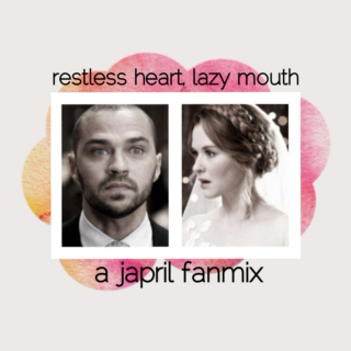Restless heart, lazy mouth