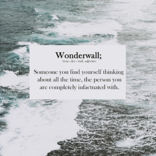 You're my wonderwall 