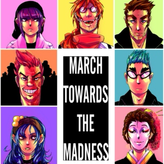 MARCH TOWARDS THE MADNESS