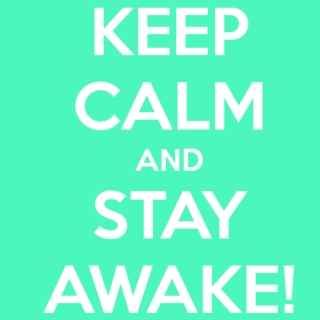 Stay Awake!!