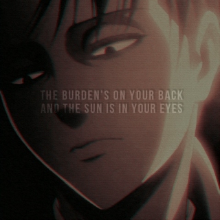 the burden's on your back and the sun is in your eyes