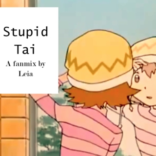 Stupid Tai