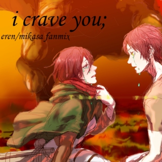 i crave you;