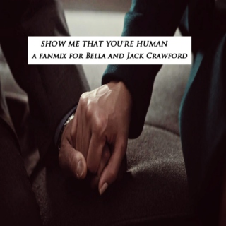  SHOW ME THAT YOU'RE HUMAN