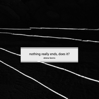 nothing really ends, does it?