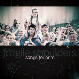 fragile shoulders: songs for prim