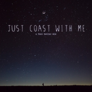 just coast with me
