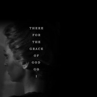 there for the grace of god go i;