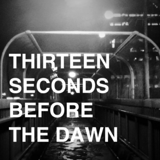 Thirteen Seconds Before the Dawn
