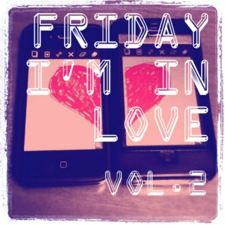 Friday I'm In Love Vol. 2