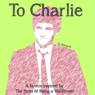 To Charlie: A Fanmix