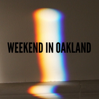 Weekend in Oakland