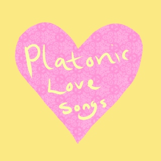 ♥ Platonic Love Songs ♥