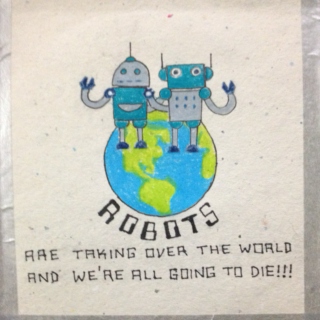 Robot Are Taking Over the World and We're All Going to Die!!!
