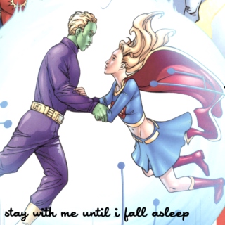 stay with me until i fall asleep ;; supergirl/brainiac 5