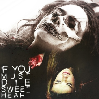 If You Must Die, Sweetheart