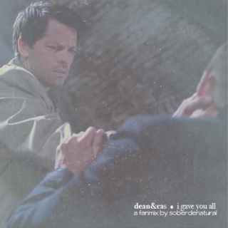 DEAN/CASTIEL - I Gave You All