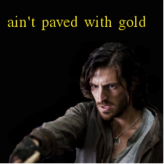 ain't paved with gold