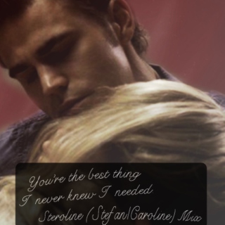 You're The Best Thing I Never Knew I Needed  - A Steroline (Stefan Salvatore/Caroline Forbes Mix) 