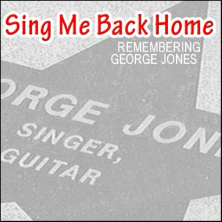 Sing Me Back Home (Remembering George Jones)
