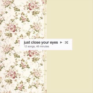 just close your eyes
