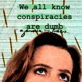 We All Know Conspiracies Are Dumb