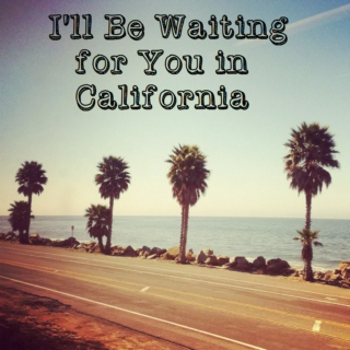 I'll Be Waiting for You in California