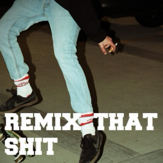 remix that shit