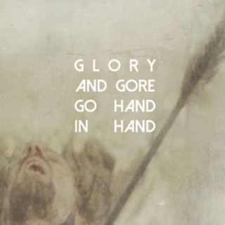 Glory and Gore Go Hand in Hand