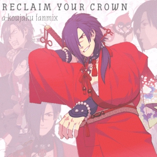 reclaim your crown | a koujaku fanmix