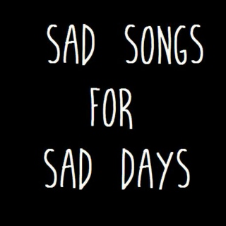 Sad Songs for Sad days