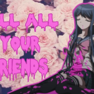 ♡kill all your friends♡