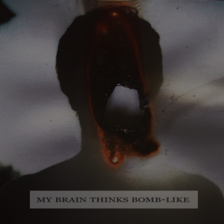 MY BRAIN THINKS BOMB-LIKE