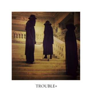 trouble+