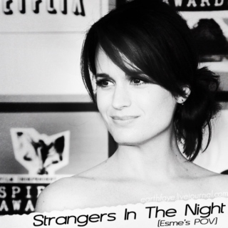 Strangers In The Night [Esme's POV]
