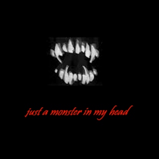 just a monster in my head
