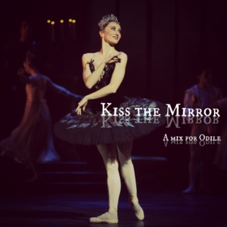 Kiss the Mirror  | A mix for Odile