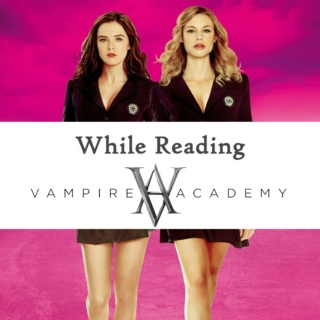 While Reading Vampire Academy