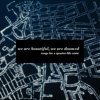 we are beautiful, we are doomed